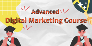 Advanced Digital Marketing Course